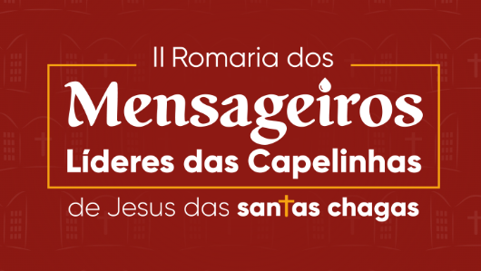 II Romaria dos mensageiros líderes das capelinhas de Jesus das Santas Chagas