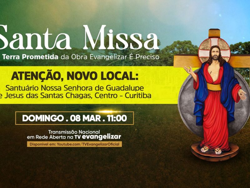 Mudança de local – Santa Missa da Terra Prometida da Obra Evangelizar É Preciso